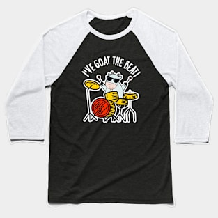 I've Goat The Beat Funny Drummer Pun Baseball T-Shirt